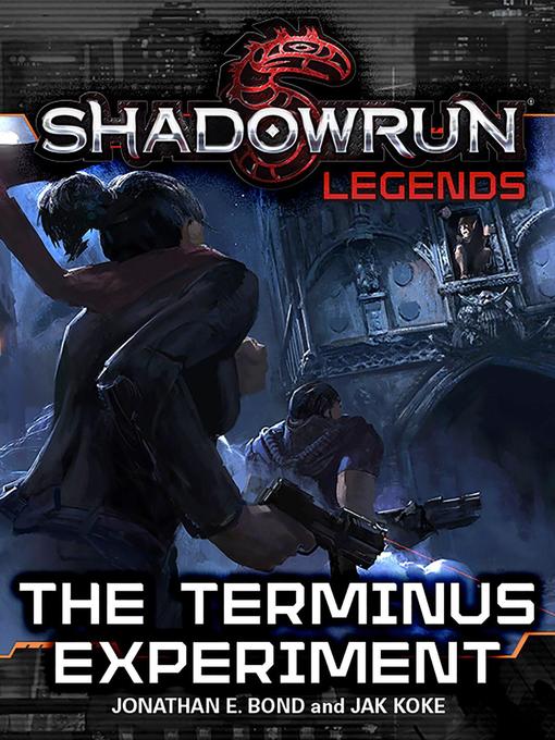 Title details for The Terminus Experiment: Shadowrun Legends, #40 by Jonathan E. Bond - Available